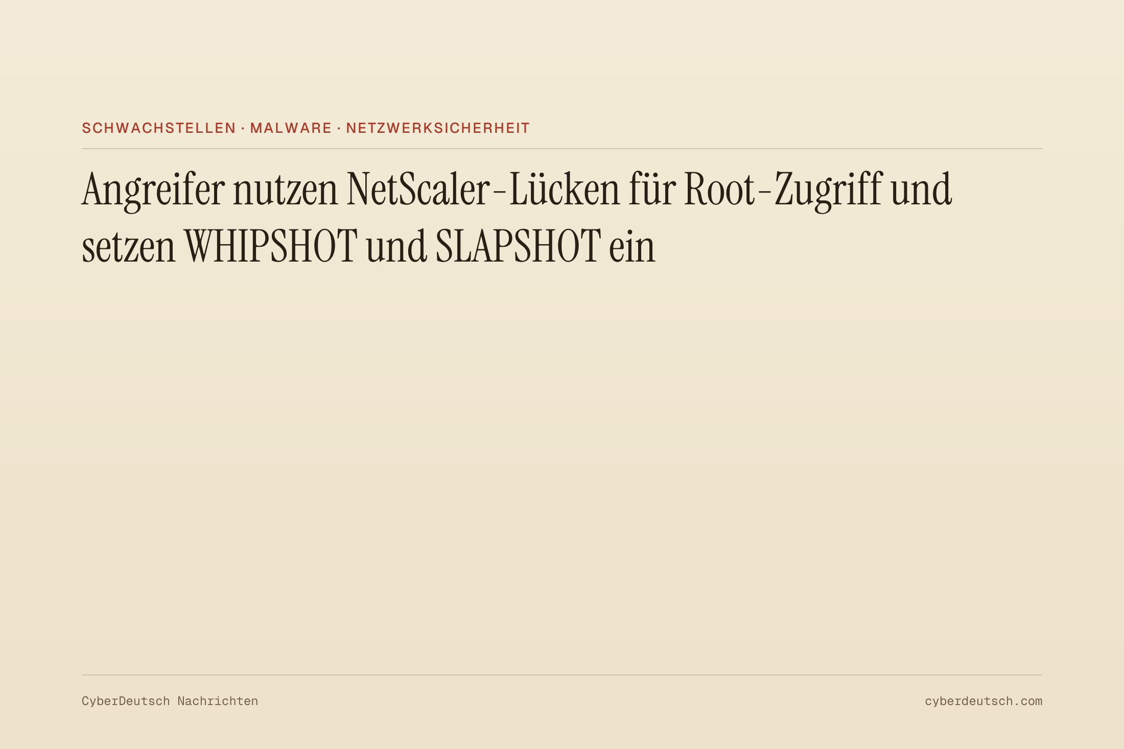 Angreifer nutzen NetScaler-Lücken für Root-Zugriff und setzen WHIPSHOT und SLAPSHOT ein