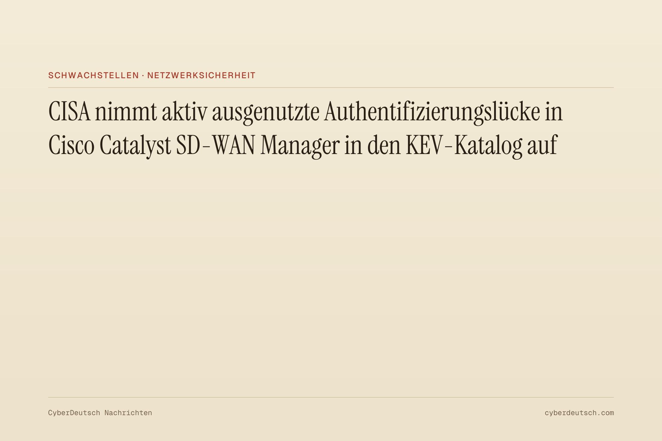 CISA nimmt aktiv ausgenutzte Authentifizierungslücke in Cisco Catalyst SD-WAN Manager in den KEV-Katalog auf