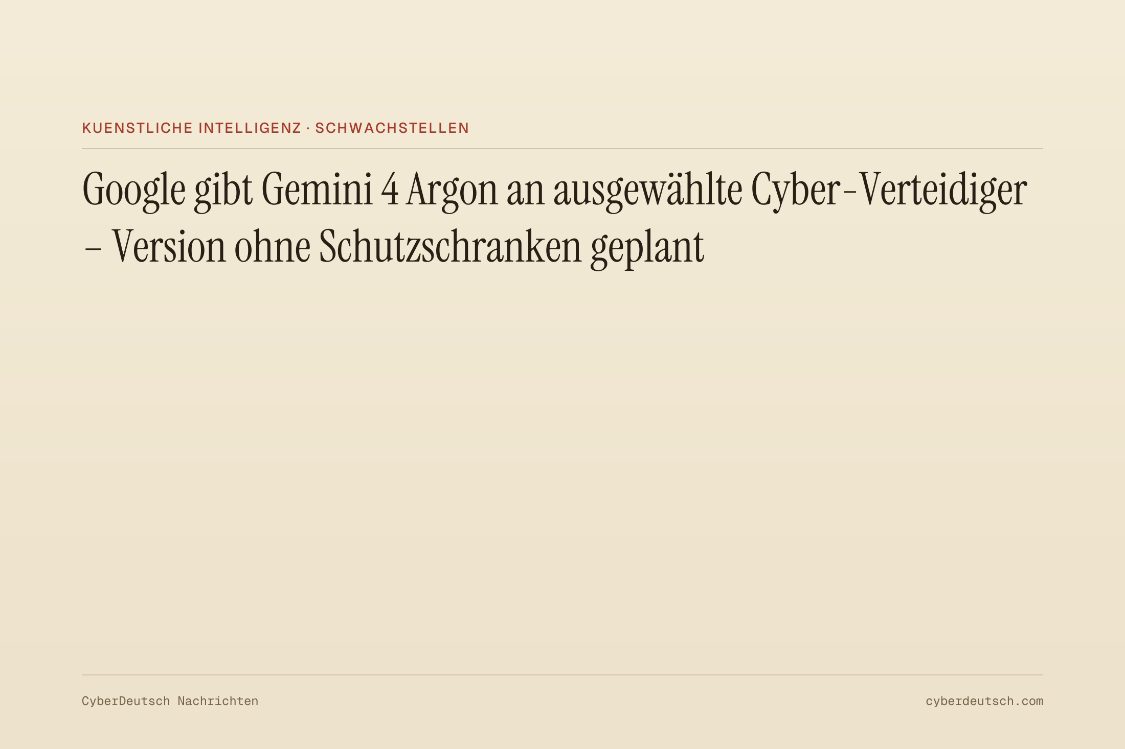 Google gibt Gemini 4 Argon an ausgewählte Cyber-Verteidiger – Version ohne Schutzschranken geplant