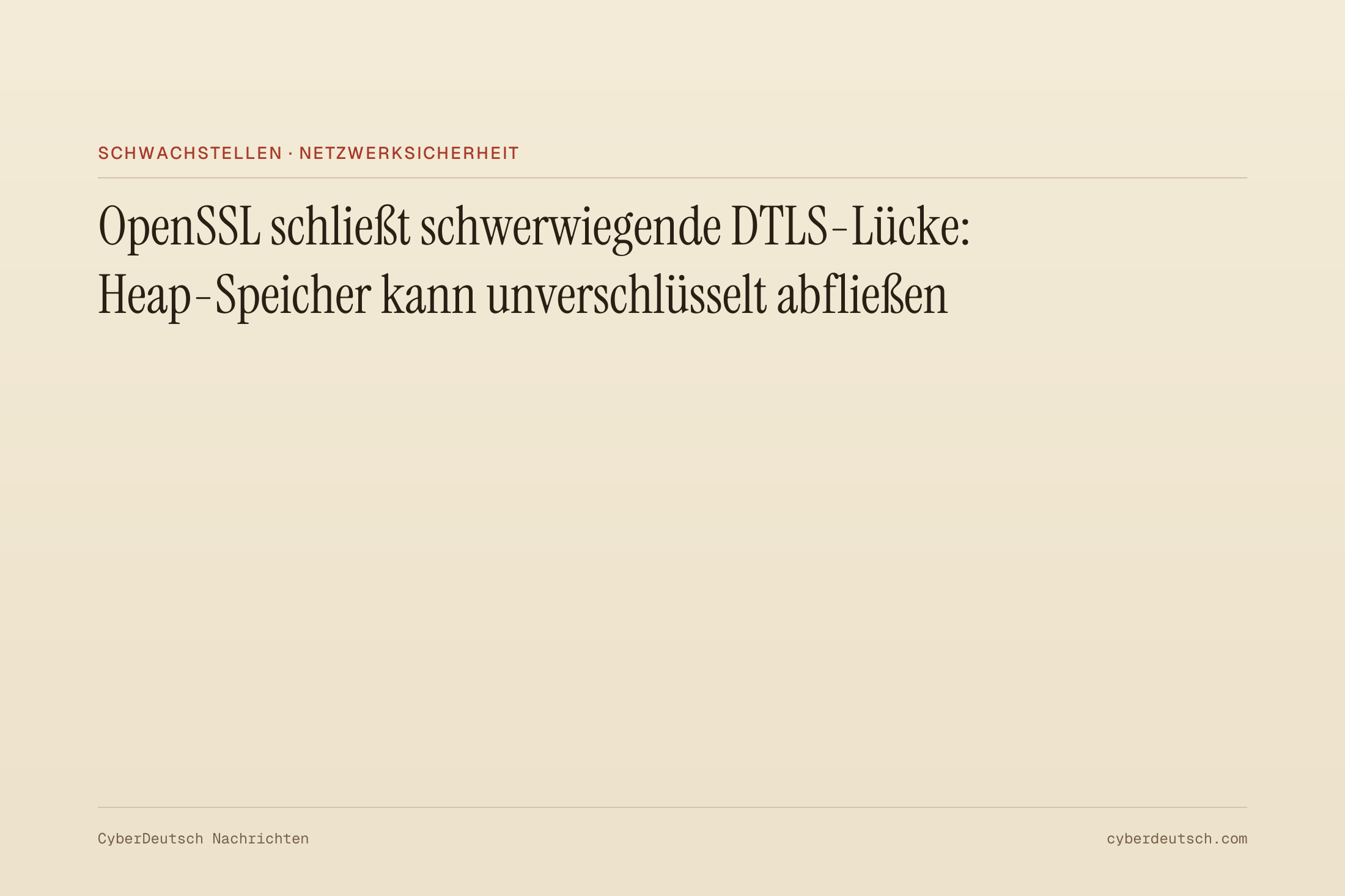 OpenSSL schließt schwerwiegende DTLS-Lücke: Heap-Speicher kann unverschlüsselt abfließen