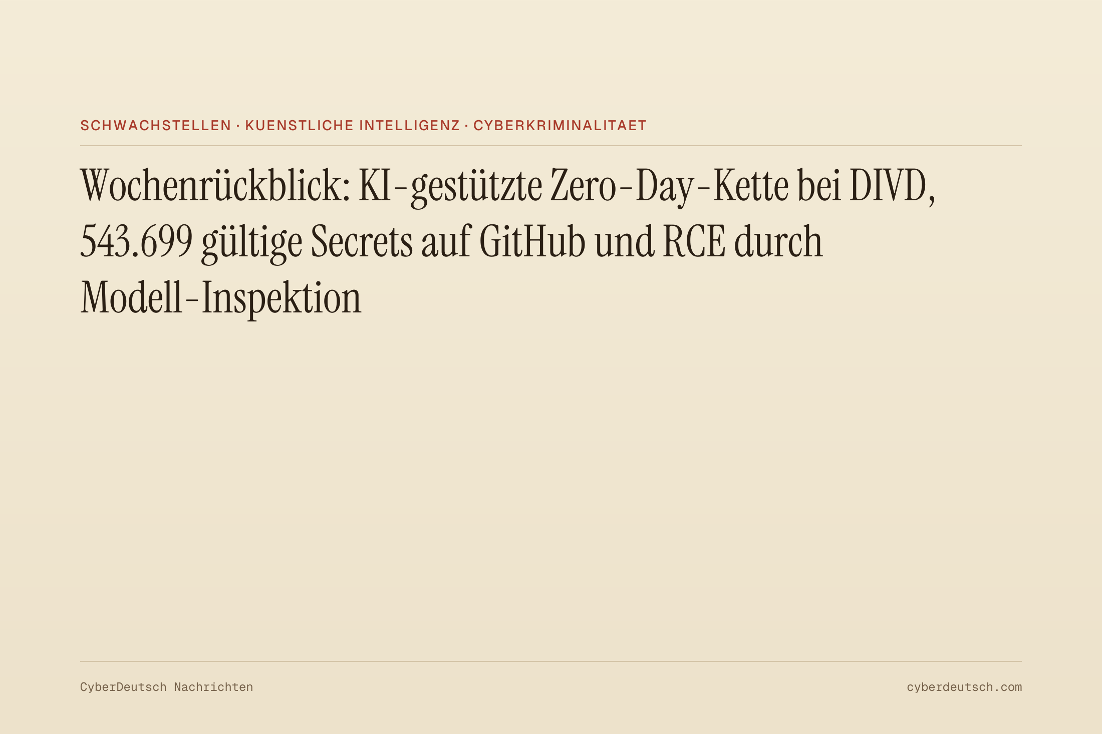 Wochenrückblick: KI-gestützte Zero-Day-Kette bei DIVD, 543.699 gültige Secrets auf GitHub und RCE durch Modell-Inspektion